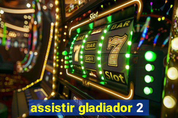 assistir gladiador 2